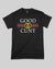 Engage Good Cunt T-Shirt
